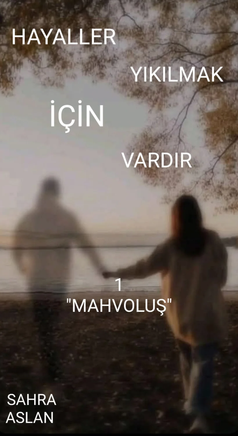 HAYALLER YIKILMAK İÇİN VARDIR 1 "MAHVOLUŞ" — Sahra Arslan
