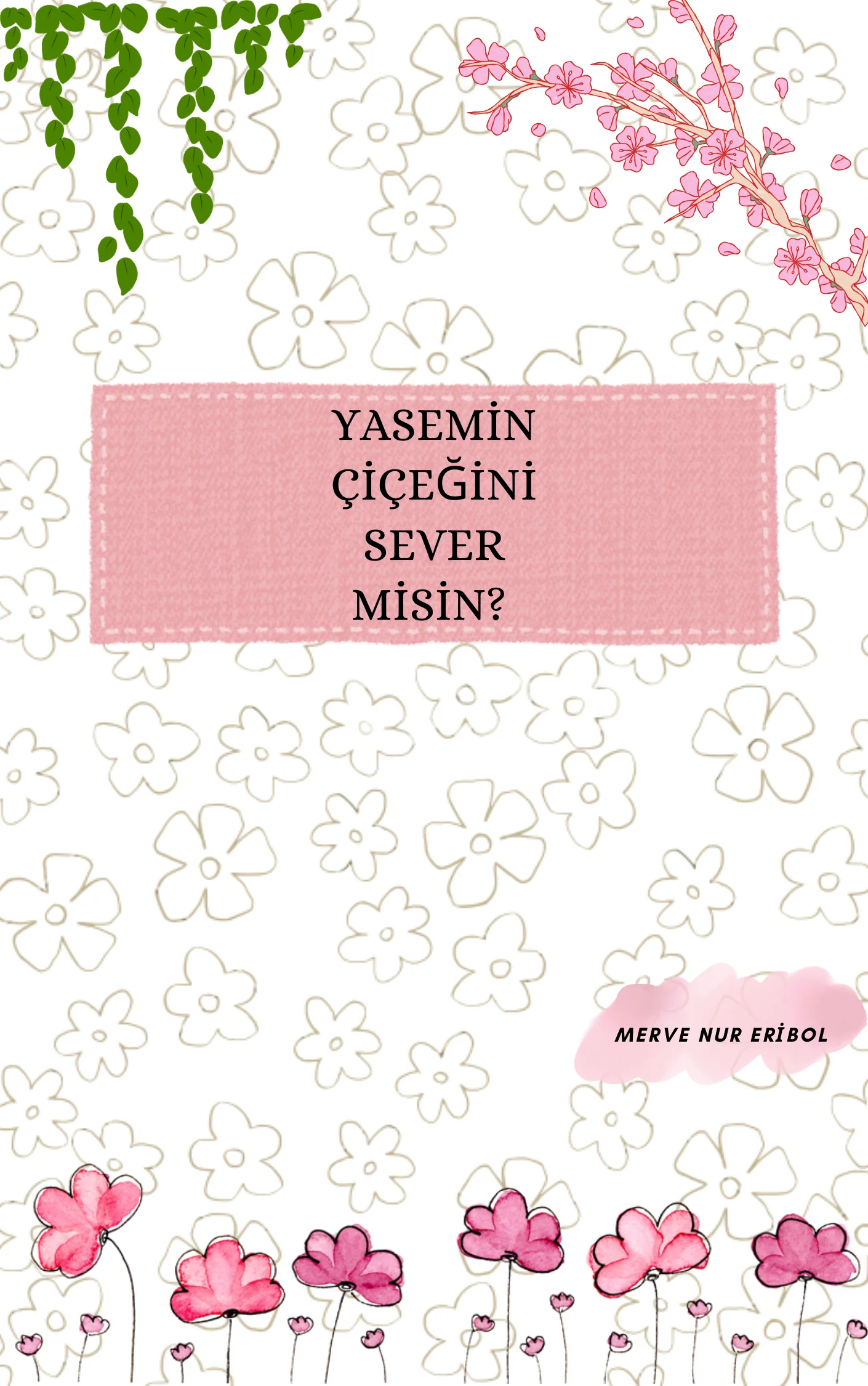 YASEMİN ÇİÇEĞİNİ SEVER MİSİN? — Merve Eribol