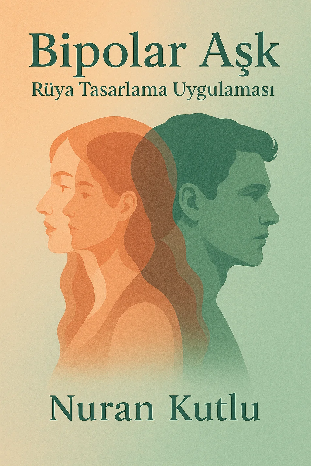 BİPOLAR AŞK - RÜYA TASARLAMA UYGULAMASI — Nuran Kutlu