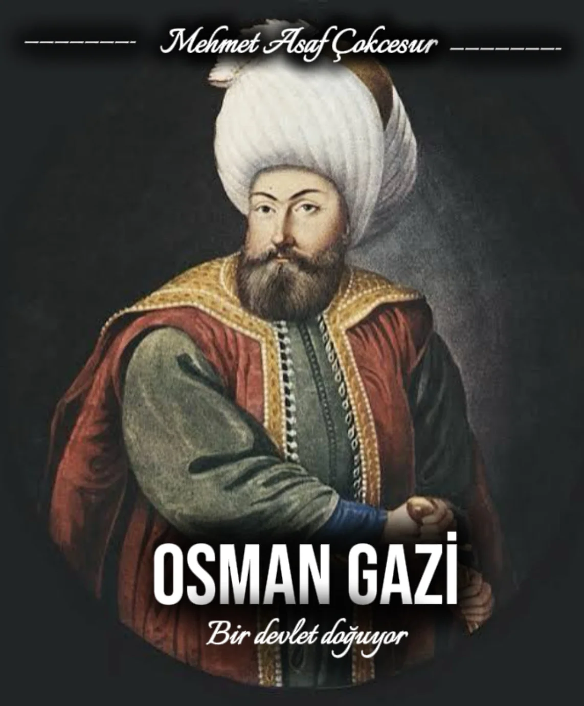 OSMAN GAZİ:Bir devlet doğuyor — Mehmet Asaf Çokcesur