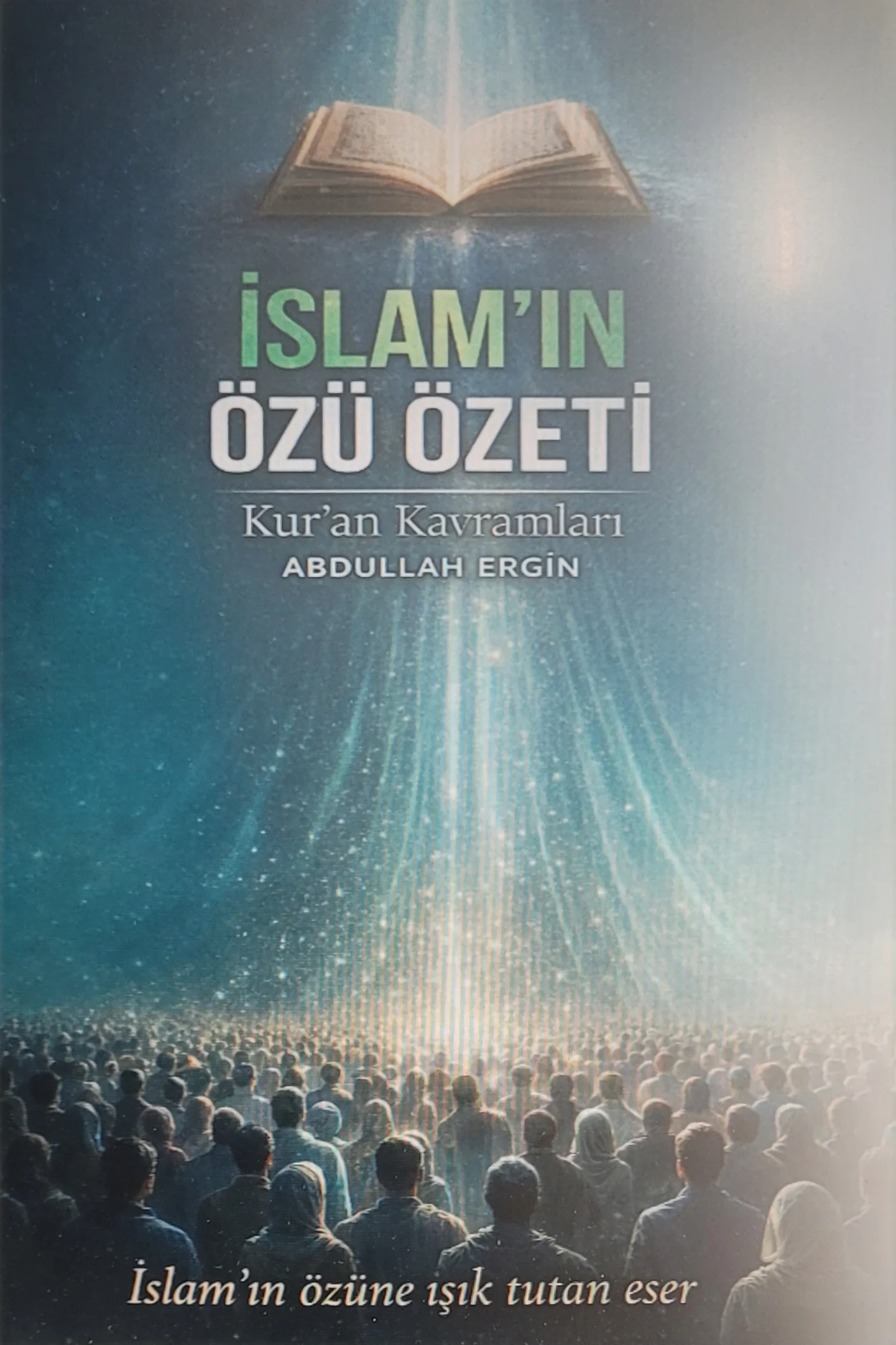 İSLAM'IN ÖZÜ ÖZETİ — Abdullah Ergin