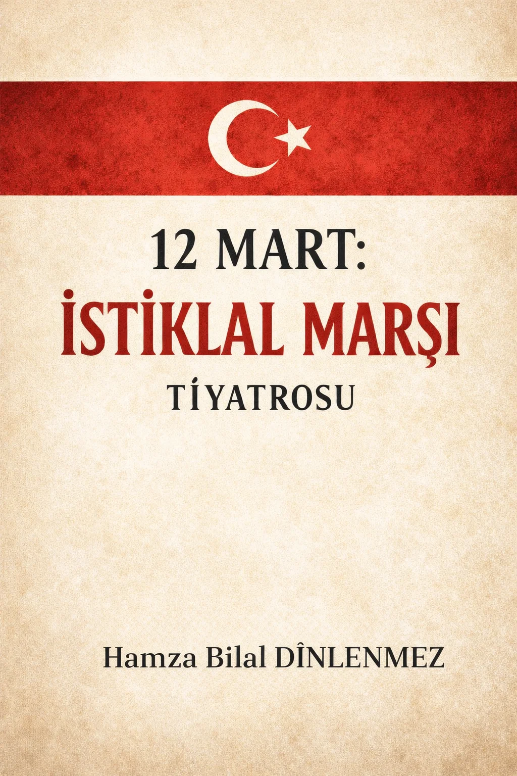12 Mart: İstiklal Marşı Tiyatrosu kitap kapağı