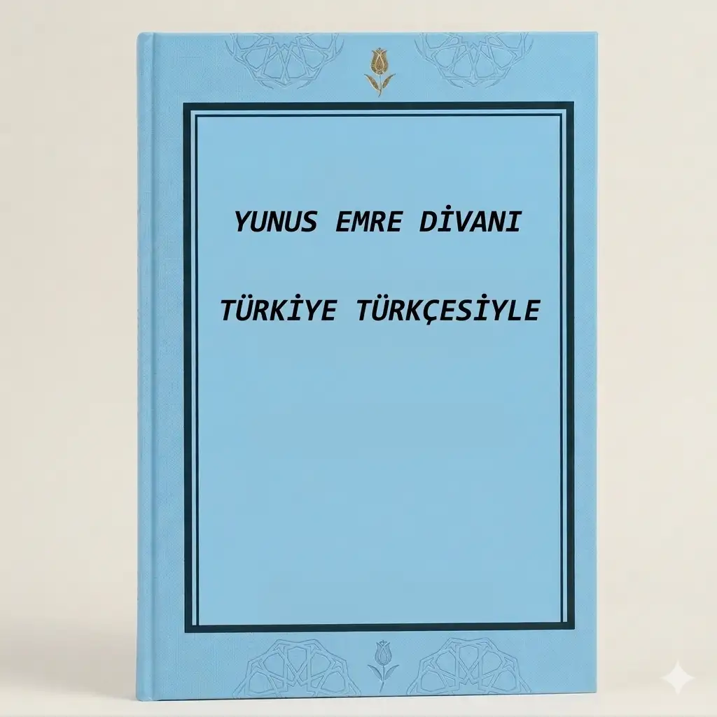 YUNUS EMRE DİVANI TÜRKİYE TÜRKÇESİYLE — gürsoy cantürk